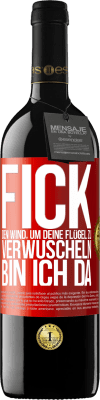 39,95 € Kostenloser Versand | Rotwein RED Ausgabe MBE Reserve Fick den Wind, um deine Flügel zu verwuscheln, bin ich da Rote Markierung. Anpassbares Etikett Reserve 12 Monate Ernte 2015 Tempranillo