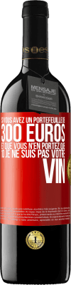 39,95 € Envoi gratuit | Vin rouge Édition RED MBE Réserve Si vous avez un portefeuille de 300 euros et que vous n'en portez que 10 je ne suis pas votre vin Étiquette Rouge. Étiquette personnalisable Réserve 12 Mois Récolte 2015 Tempranillo