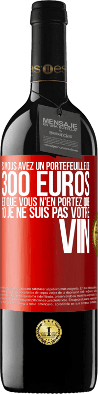 39,95 € Envoi gratuit | Vin rouge Édition RED MBE Réserve Si vous avez un portefeuille de 300 euros et que vous n'en portez que 10 je ne suis pas votre vin Étiquette Rouge. Étiquette personnalisable Réserve 12 Mois Récolte 2014 Tempranillo