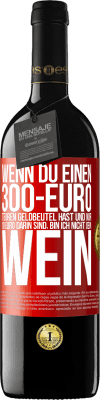 39,95 € Kostenloser Versand | Rotwein RED Ausgabe MBE Reserve Wenn du einen 300-Euro teuren Geldbeutel hast und nur 10 Euro darin sind, bin ich nicht dein Wein Rote Markierung. Anpassbares Etikett Reserve 12 Monate Ernte 2014 Tempranillo