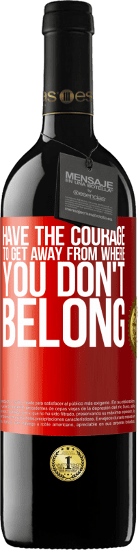 39,95 € Free Shipping | Red Wine RED Edition MBE Reserve Have the courage to get away from where you don't belong Red Label. Customizable label Reserve 12 Months Harvest 2015 Tempranillo