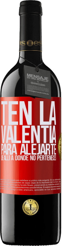 39,95 € Envío gratis | Vino Tinto Edición RED MBE Reserva Ten la valentía para alejarte de allí a donde no perteneces Etiqueta Roja. Etiqueta personalizable Reserva 12 Meses Cosecha 2015 Tempranillo