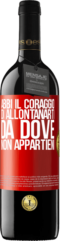 39,95 € Spedizione Gratuita | Vino rosso Edizione RED MBE Riserva Abbi il coraggio di allontanarti da dove non appartieni Etichetta Rossa. Etichetta personalizzabile Riserva 12 Mesi Raccogliere 2015 Tempranillo