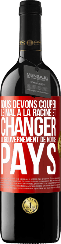 39,95 € Envoi gratuit | Vin rouge Édition RED MBE Réserve Nous devons couper le mal à la racine et changer le gouvernement de notre pays Étiquette Rouge. Étiquette personnalisable Réserve 12 Mois Récolte 2016 Tempranillo