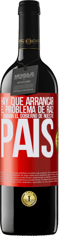 39,95 € Envío gratis | Vino Tinto Edición RED MBE Reserva Hay que arrancar el problema de raíz, y cambiar el gobierno de nuestro país Etiqueta Roja. Etiqueta personalizable Reserva 12 Meses Cosecha 2015 Tempranillo