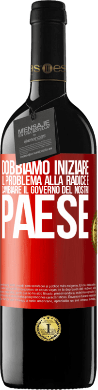 39,95 € Spedizione Gratuita | Vino rosso Edizione RED MBE Riserva Dobbiamo iniziare il problema alla radice e cambiare il governo del nostro paese Etichetta Rossa. Etichetta personalizzabile Riserva 12 Mesi Raccogliere 2015 Tempranillo