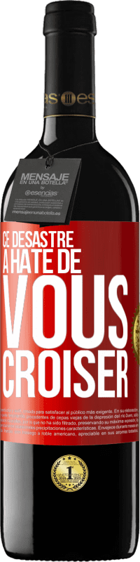 39,95 € Envoi gratuit | Vin rouge Édition RED MBE Réserve Ce désastre a hâte de vous croiser Étiquette Rouge. Étiquette personnalisable Réserve 12 Mois Récolte 2015 Tempranillo