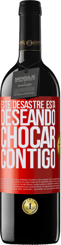 39,95 € Envío gratis | Vino Tinto Edición RED MBE Reserva Este desastre está deseando chocar contigo Etiqueta Roja. Etiqueta personalizable Reserva 12 Meses Cosecha 2015 Tempranillo