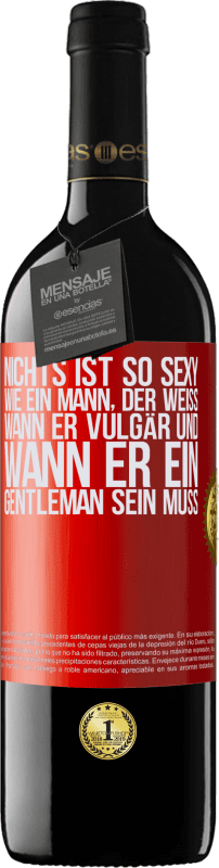 39,95 € Kostenloser Versand | Rotwein RED Ausgabe MBE Reserve Nichts ist so sexy wie ein Mann, der weiß, wann er vulgär und wann er ein Gentleman sein muss Rote Markierung. Anpassbares Etikett Reserve 12 Monate Ernte 2015 Tempranillo