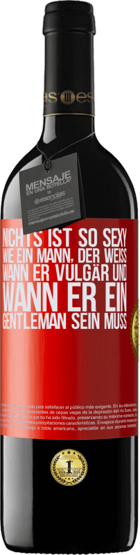 39,95 € Kostenloser Versand | Rotwein RED Ausgabe MBE Reserve Nichts ist so sexy wie ein Mann, der weiß, wann er vulgär und wann er ein Gentleman sein muss Rote Markierung. Anpassbares Etikett Reserve 12 Monate Ernte 2016 Tempranillo