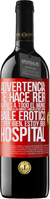 39,95 € Envío gratis | Vino Tinto Edición RED MBE Reserva Advertencia: te hace reir, quieres a todo el mundo, lloras, llamas a los amigos, hablas otros idiomas, baile erótico, estoy Etiqueta Roja. Etiqueta personalizable Reserva 12 Meses Cosecha 2014 Tempranillo