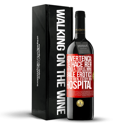 «Advertencia: te hace reir, quieres a todo el mundo, lloras, llamas a los amigos, hablas otros idiomas, baile erótico, estoy» Edición RED MBE Reserva