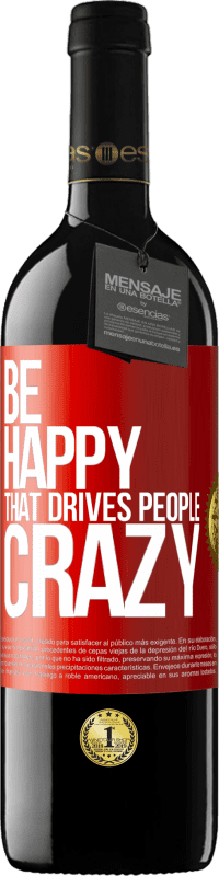 39,95 € Free Shipping | Red Wine RED Edition MBE Reserve Be happy. That drives people crazy Red Label. Customizable label Reserve 12 Months Harvest 2014 Tempranillo
