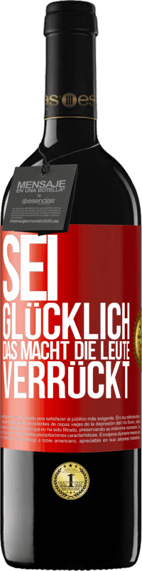 39,95 € Kostenloser Versand | Rotwein RED Ausgabe MBE Reserve Sei glücklich. Das macht die Leute verrückt Rote Markierung. Anpassbares Etikett Reserve 12 Monate Ernte 2015 Tempranillo