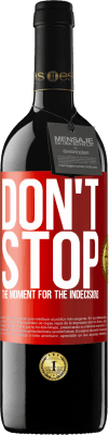 39,95 € Free Shipping | Red Wine RED Edition MBE Reserve Don't stop the moment for the indecisions Red Label. Customizable label Reserve 12 Months Harvest 2016 Tempranillo