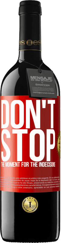 39,95 € Free Shipping | Red Wine RED Edition MBE Reserve Don't stop the moment for the indecisions Red Label. Customizable label Reserve 12 Months Harvest 2015 Tempranillo