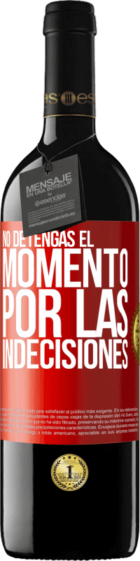 39,95 € Envío gratis | Vino Tinto Edición RED MBE Reserva No detengas el momento por las indecisiones Etiqueta Roja. Etiqueta personalizable Reserva 12 Meses Cosecha 2015 Tempranillo