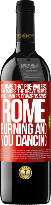 39,95 € Free Shipping | Red Wine RED Edition MBE Reserve You have that pre-war peace that makes the brave nervous, which makes cowards savage. Rome burning and you dancing Red Label. Customizable label Reserve 12 Months Harvest 2014 Tempranillo