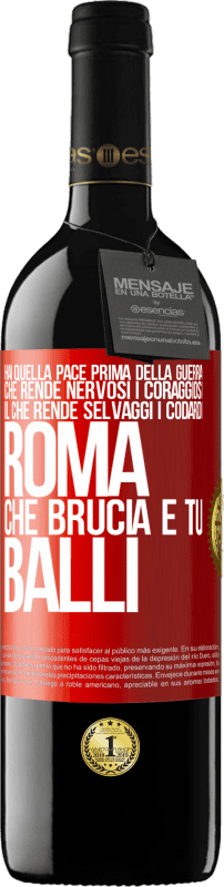 39,95 € Spedizione Gratuita | Vino rosso Edizione RED MBE Riserva Hai quella pace prima della guerra che rende nervosi i coraggiosi, il che rende selvaggi i codardi. Roma che brucia e tu Etichetta Rossa. Etichetta personalizzabile Riserva 12 Mesi Raccogliere 2015 Tempranillo