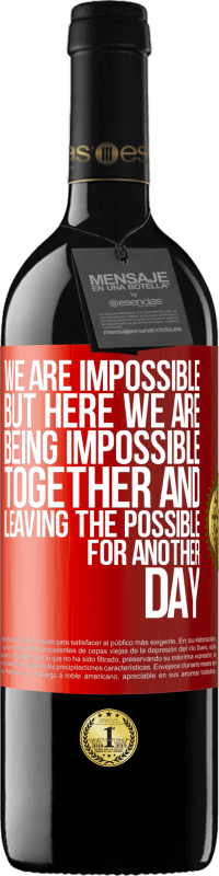 39,95 € Free Shipping | Red Wine RED Edition MBE Reserve We are impossible, but here we are, being impossible together and leaving the possible for another day Red Label. Customizable label Reserve 12 Months Harvest 2015 Tempranillo