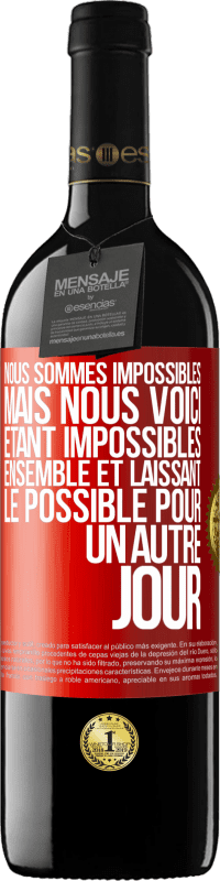 39,95 € Envoi gratuit | Vin rouge Édition RED MBE Réserve Nous sommes impossibles, mais nous voici, étant impossibles ensemble et laissant le possible pour un autre jour Étiquette Rouge. Étiquette personnalisable Réserve 12 Mois Récolte 2015 Tempranillo