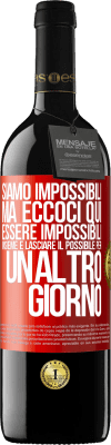 39,95 € Spedizione Gratuita | Vino rosso Edizione RED MBE Riserva Siamo impossibili, ma eccoci qui, essere impossibili insieme e lasciare il possibile per un altro giorno Etichetta Rossa. Etichetta personalizzabile Riserva 12 Mesi Raccogliere 2014 Tempranillo