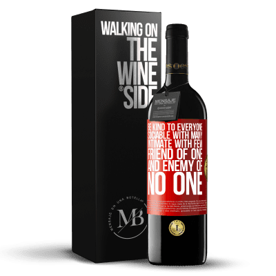 «Be kind to everyone, sociable with many, intimate with few, friend of one, and enemy of no one» RED Edition MBE Reserve