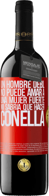 39,95 € Envío gratis | Vino Tinto Edición RED MBE Reserva Un hombre débil no puede amar a una mujer fuerte, no sabría qué hacer con ella Etiqueta Roja. Etiqueta personalizable Reserva 12 Meses Cosecha 2016 Tempranillo