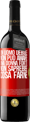 39,95 € Spedizione Gratuita | Vino rosso Edizione RED MBE Riserva Un uomo debole non può amare una donna forte, non saprebbe cosa farne Etichetta Rossa. Etichetta personalizzabile Riserva 12 Mesi Raccogliere 2014 Tempranillo