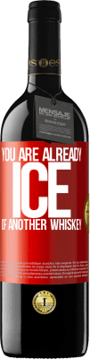 39,95 € Free Shipping | Red Wine RED Edition MBE Reserve You are already ice of another whiskey Red Label. Customizable label Reserve 12 Months Harvest 2016 Tempranillo