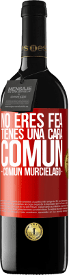 39,95 € 送料無料 | 赤ワイン REDエディション MBE 予約する No eres fea, tienes una cara común (común murciélago) 赤いタグ. カスタマイズ可能なラベル 予約する 12 月 収穫 2016 Tempranillo