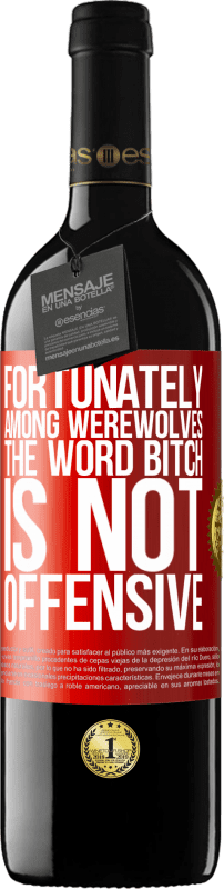 39,95 € 送料無料 | 赤ワイン REDエディション MBE 予約する 幸いなことに狼男の間では、「雌犬」という言葉は不快ではありません 赤いタグ. カスタマイズ可能なラベル 予約する 12 月 収穫 2014 Tempranillo