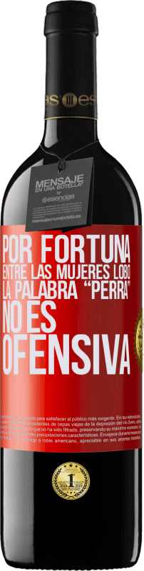 39,95 € Envío gratis | Vino Tinto Edición RED MBE Reserva Por fortuna entre las mujeres lobo, la palabra “perra” no es ofensiva Etiqueta Roja. Etiqueta personalizable Reserva 12 Meses Cosecha 2015 Tempranillo