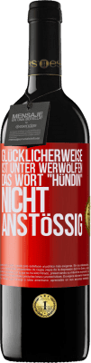 39,95 € Kostenloser Versand | Rotwein RED Ausgabe MBE Reserve Glücklicherweise ist unter Werwölfen das Wort Hündin nicht anstößig Rote Markierung. Anpassbares Etikett Reserve 12 Monate Ernte 2015 Tempranillo