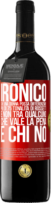 39,95 € Spedizione Gratuita | Vino rosso Edizione RED MBE Riserva Ironico. Che una donna possa differenziare più di 75 tonalità di rossetti e non tra qualcuno che vale la pena e chi no Etichetta Rossa. Etichetta personalizzabile Riserva 12 Mesi Raccogliere 2014 Tempranillo