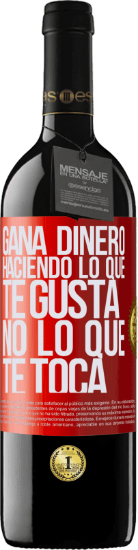 39,95 € Envío gratis | Vino Tinto Edición RED MBE Reserva Gana dinero haciendo lo que te gusta, no lo que te toca Etiqueta Roja. Etiqueta personalizable Reserva 12 Meses Cosecha 2015 Tempranillo