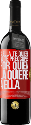 39,95 € Envío gratis | Vino Tinto Edición RED MBE Reserva Si ella te quiere, no te preocupes por quién la quiere a ella Etiqueta Roja. Etiqueta personalizable Reserva 12 Meses Cosecha 2015 Tempranillo