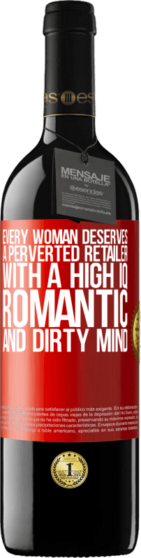 39,95 € Free Shipping | Red Wine RED Edition MBE Reserve Every woman deserves a perverted retailer with a high IQ, romantic and dirty mind Red Label. Customizable label Reserve 12 Months Harvest 2014 Tempranillo