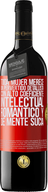 39,95 € Envío gratis | Vino Tinto Edición RED MBE Reserva Toda mujer merece un pervertido detallista con alto coeficiente intelectual, romántico y de mente sucia Etiqueta Roja. Etiqueta personalizable Reserva 12 Meses Cosecha 2015 Tempranillo