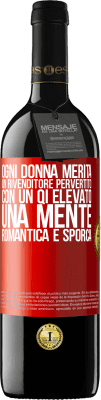 39,95 € Spedizione Gratuita | Vino rosso Edizione RED MBE Riserva Ogni donna merita un rivenditore pervertito con un QI elevato, una mente romantica e sporca Etichetta Rossa. Etichetta personalizzabile Riserva 12 Mesi Raccogliere 2015 Tempranillo