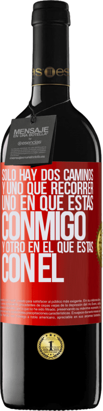 39,95 € Envío gratis | Vino Tinto Edición RED MBE Reserva Sólo hay dos caminos, y uno que recorrer, uno en que estás conmigo y otro en el que estás con él Etiqueta Roja. Etiqueta personalizable Reserva 12 Meses Cosecha 2015 Tempranillo