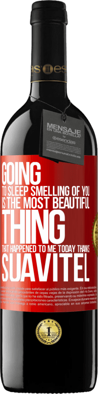 39,95 € Free Shipping | Red Wine RED Edition MBE Reserve Going to sleep smelling of you is the most beautiful thing that happened to me today. Thanks Suavitel Red Label. Customizable label Reserve 12 Months Harvest 2014 Tempranillo
