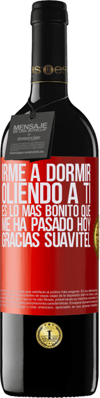 39,95 € Envío gratis | Vino Tinto Edición RED MBE Reserva Irme a dormir oliendo a ti es lo más bonito que me ha pasado hoy. Gracias Suavitel Etiqueta Roja. Etiqueta personalizable Reserva 12 Meses Cosecha 2015 Tempranillo