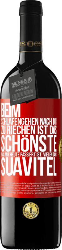 39,95 € Kostenloser Versand | Rotwein RED Ausgabe MBE Reserve Beim Schlafengehen nach dir zu riechen ist das Schönste, was mir heute passiert ist. Vielen Dank, Suavitel Rote Markierung. Anpassbares Etikett Reserve 12 Monate Ernte 2015 Tempranillo