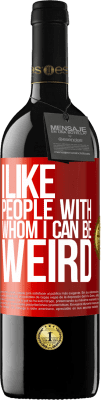 39,95 € Free Shipping | Red Wine RED Edition MBE Reserve I like people with whom I can be weird Red Label. Customizable label Reserve 12 Months Harvest 2015 Tempranillo