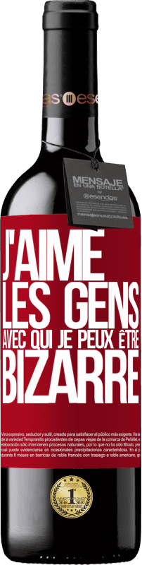 39,95 € Envoi gratuit | Vin rouge Édition RED MBE Réserve J'aime les gens avec qui je peux être bizarre Étiquette Rouge. Étiquette personnalisable Réserve 12 Mois Récolte 2015 Tempranillo