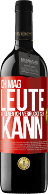 39,95 € Kostenloser Versand | Rotwein RED Ausgabe MBE Reserve Ich mag Leute, mit denen ich verrückt sein kann Rote Markierung. Anpassbares Etikett Reserve 12 Monate Ernte 2015 Tempranillo