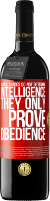 39,95 € Free Shipping | Red Wine RED Edition MBE Reserve School grades do not determine intelligence. They only prove obedience Red Label. Customizable label Reserve 12 Months Harvest 2016 Tempranillo