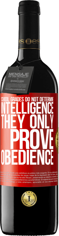 39,95 € Free Shipping | Red Wine RED Edition MBE Reserve School grades do not determine intelligence. They only prove obedience Red Label. Customizable label Reserve 12 Months Harvest 2015 Tempranillo