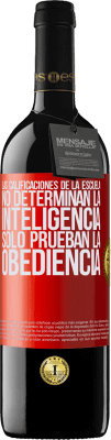 39,95 € Envío gratis | Vino Tinto Edición RED MBE Reserva Las calificaciones de la escuela no determinan la inteligencia. Sólo prueban la obediencia Etiqueta Roja. Etiqueta personalizable Reserva 12 Meses Cosecha 2015 Tempranillo